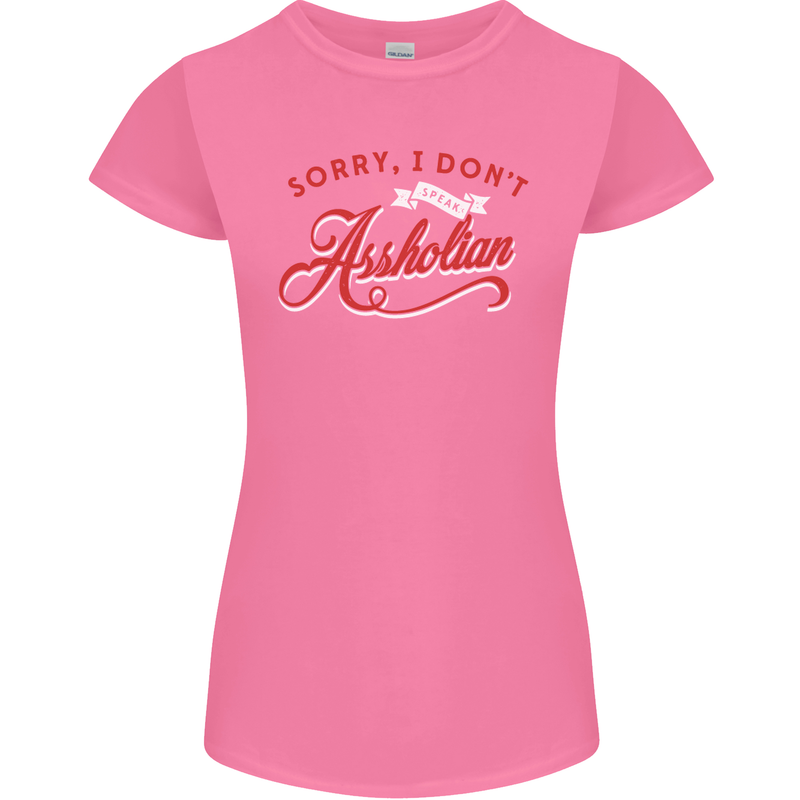 Sorry, I Don't Speak Assholian Funny Slogan Womens Petite Cut T-Shirt Azalea