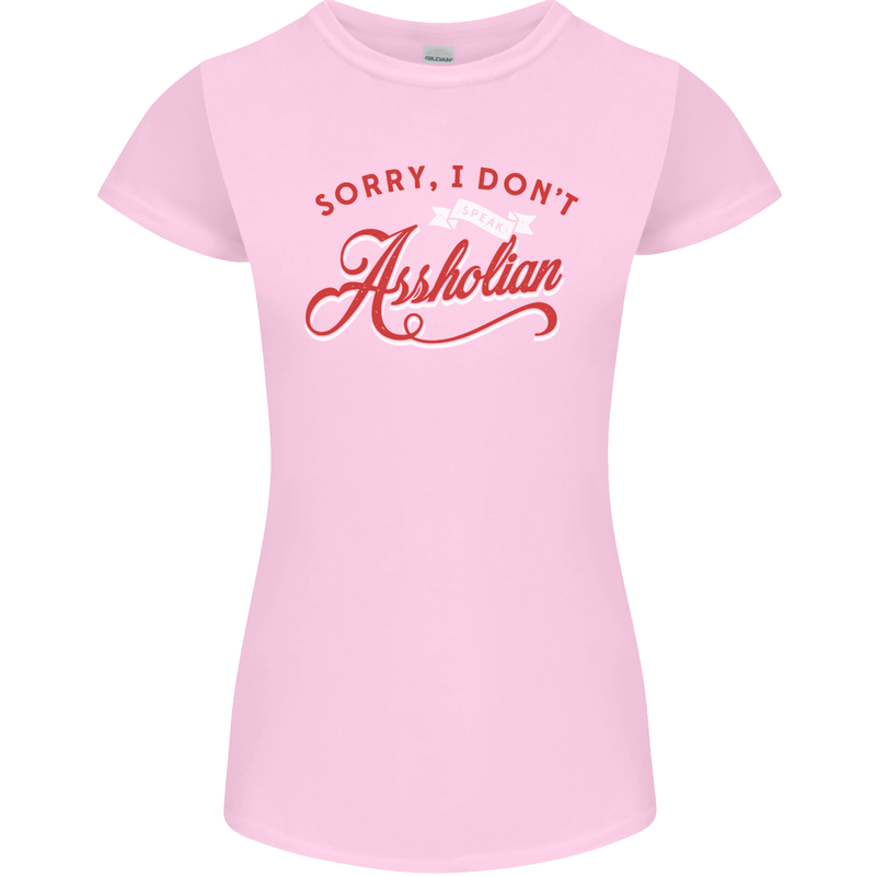 Sorry, I Don't Speak Assholian Funny Slogan Womens Petite Cut T-Shirt Light Pink