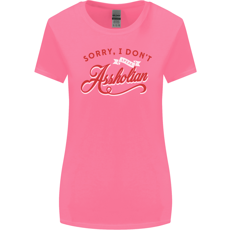 Sorry, I Don't Speak Assholian Funny Slogan Womens Wider Cut T-Shirt Azalea