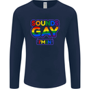 Sounds Gay I'm in Funny LGBT Mens Long Sleeve T-Shirt Navy Blue
