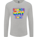 Sounds Gay I'm in Funny LGBT Mens Long Sleeve T-Shirt Sports Grey