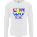 Sounds Gay I'm in Funny LGBT Mens Long Sleeve T-Shirt White