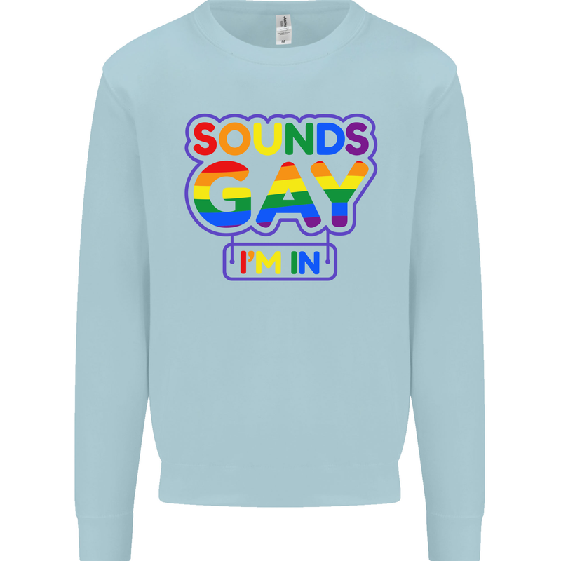 Sounds Gay I'm in Funny LGBT Mens Sweatshirt Jumper Light Blue