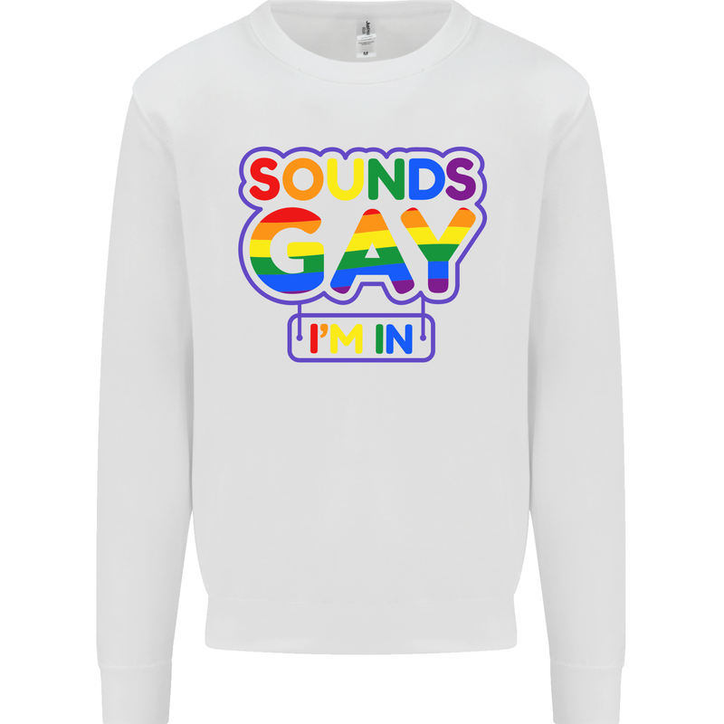 Sounds Gay I'm in Funny LGBT Mens Sweatshirt Jumper White