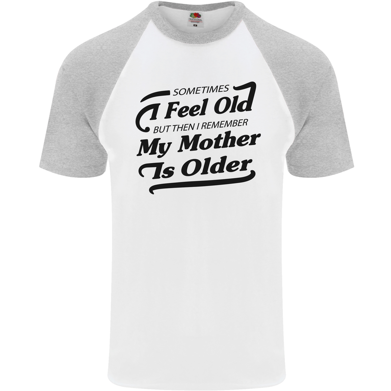 My Mother is Older 30th 40th 50th Birthday Mens S/S Baseball T-Shirt White/Sports Grey