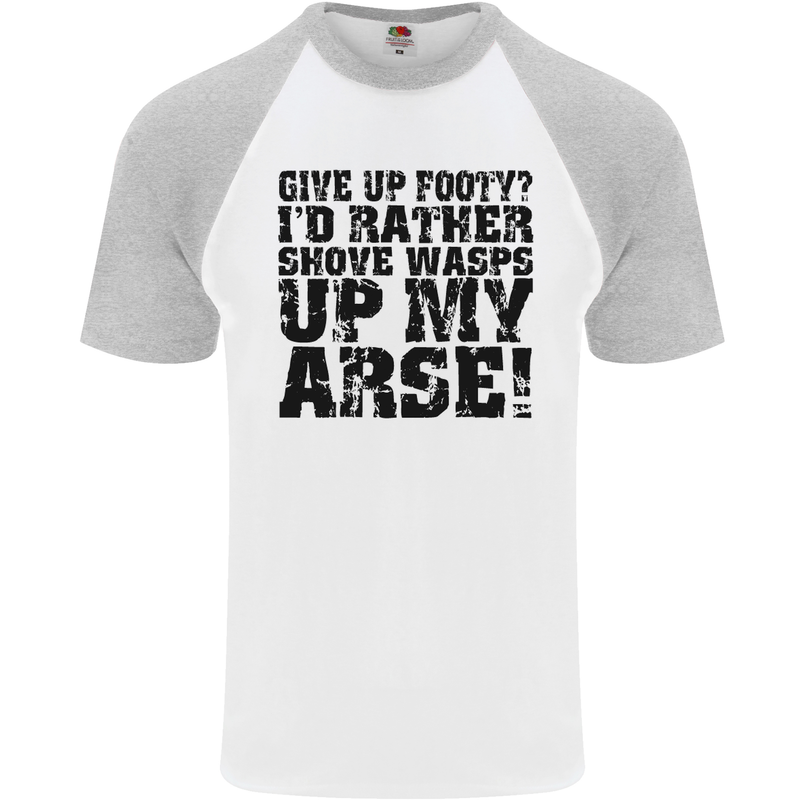 Give up Footy? Football Player Mens S/S Baseball T-Shirt White/Sports Grey