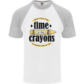 The Time or Crayons Funny Sarcastic Slogan Mens S/S Baseball T-Shirt White/Sports Grey
