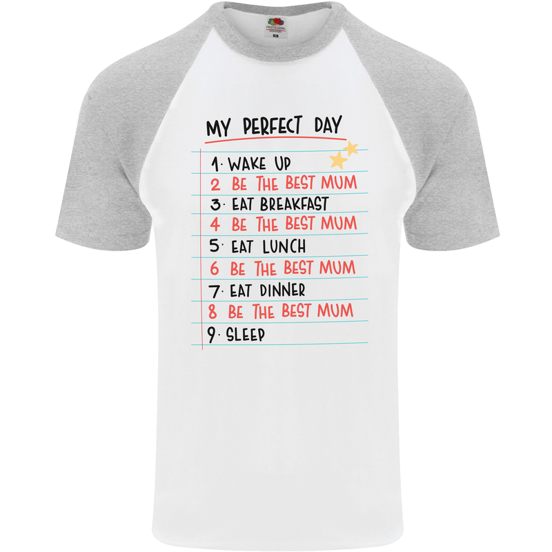 My Perfect Day Be The Best Mum Mother's Day Mens S/S Baseball T-Shirt White/Sports Grey