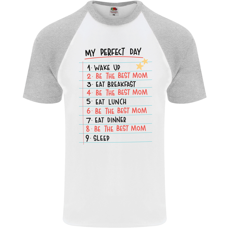 My Perfect Day Be The Best Mom Mother's Day Mens S/S Baseball T-Shirt White/Sports Grey