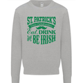 St. Patrick's Day Eat Drink Be Irish Beer Mens Sweatshirt Jumper Sports Grey