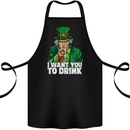 St Patricks Day I Want You to Drink Alcohol Cotton Apron 100% Organic Black