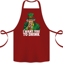 St Patricks Day I Want You to Drink Alcohol Cotton Apron 100% Organic Maroon