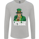 St Patricks Day I Want You to Drink Alcohol Mens Long Sleeve T-Shirt Sports Grey