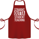 Straight Outta Student Teaching Teacher Cotton Apron 100% Organic Maroon