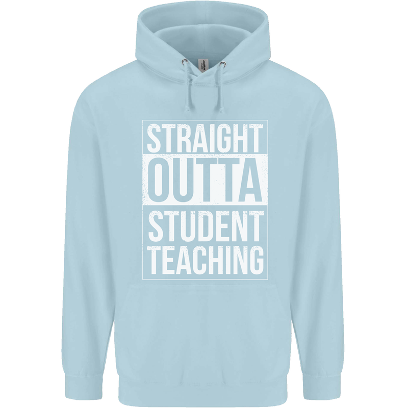 Straight Outta Student Teaching Teacher Mens 80% Cotton Hoodie Light Blue
