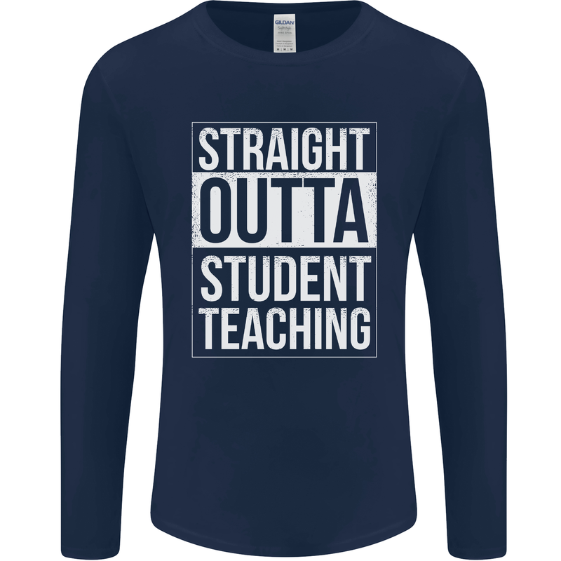 Straight Outta Student Teaching Teacher Mens Long Sleeve T-Shirt Navy Blue