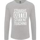 Straight Outta Student Teaching Teacher Mens Long Sleeve T-Shirt Sports Grey