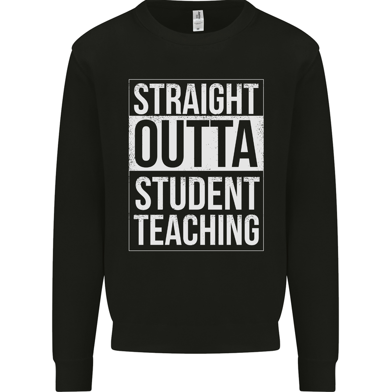 Straight Outta Student Teaching Teacher Mens Sweatshirt Jumper Black