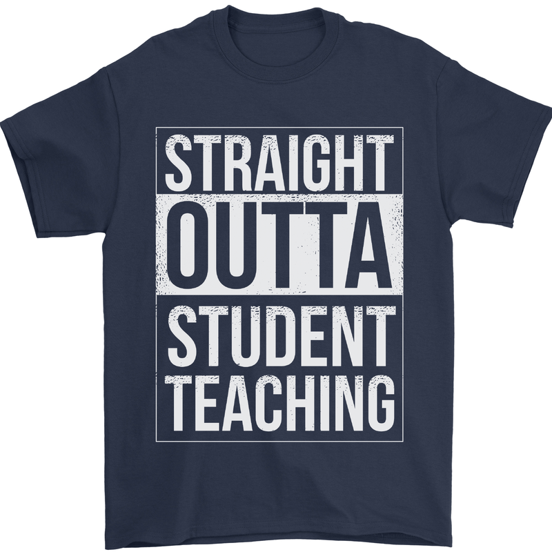Straight Outta Student Teaching Teacher Mens T-Shirt Cotton Gildan Navy Blue