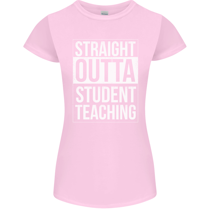 Straight Outta Student Teaching Teacher Womens Petite Cut T-Shirt Light Pink