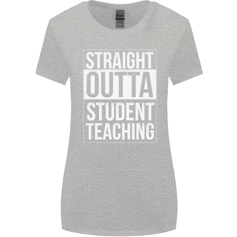 Straight Outta Student Teaching Teacher Womens Wider Cut T-Shirt Sports Grey