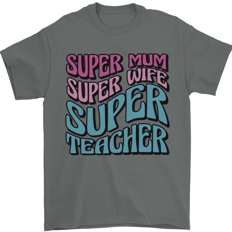 Super Mum Wife Teacher Mens T-Shirt 100% Cotton Charcoal