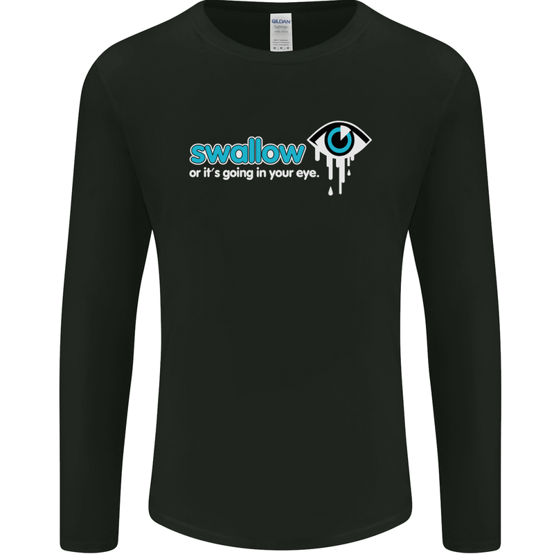 Swallow or It's Going in Your Eye Rude Sex Mens Long Sleeve T-Shirt Black