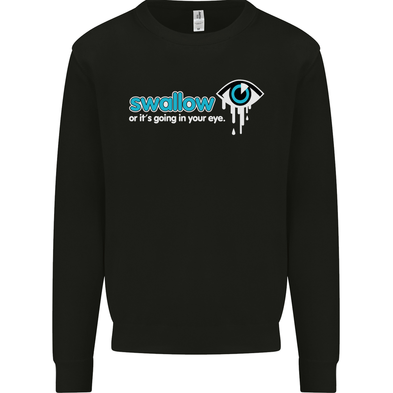 Swallow or It's Going in Your Eye Rude Sex Mens Sweatshirt Jumper Black