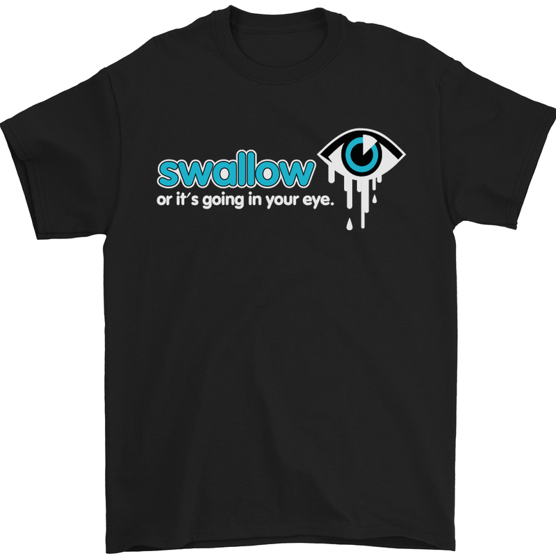 Swallow or It's Going in Your Eye Rude Sex Mens T-Shirt Cotton Gildan Black