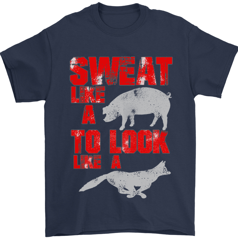 Sweat Like a Pig to Look Like a Fox Gym Mens T-Shirt Cotton Gildan Navy Blue