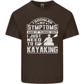 SymptomsJust Need to Go Kayaking Funny Mens Cotton T-Shirt Tee Top Dark Chocolate