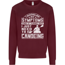 Symptoms I Just Need to Go Canoeing Funny Mens Sweatshirt Jumper Maroon