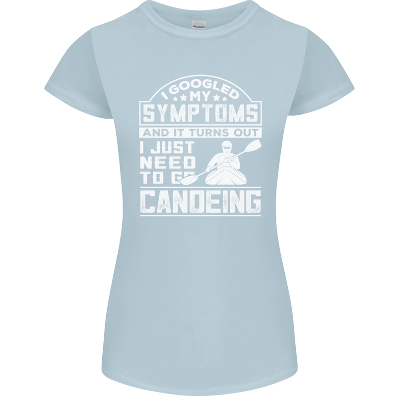Symptoms I Just Need to Go Canoeing Funny Womens Petite Cut T-Shirt Light Blue
