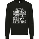 Symptoms I Just Need to Go Skydiving Funny Kids Sweatshirt Jumper Black