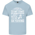 Symptoms I Just Need to Go Skydiving Funny Mens Cotton T-Shirt Tee Top Light Blue