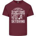 Symptoms I Just Need to Go Skydiving Funny Mens Cotton T-Shirt Tee Top Maroon