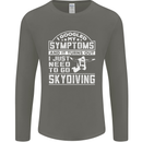 Symptoms I Just Need to Go Skydiving Funny Mens Long Sleeve T-Shirt Charcoal