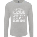 Symptoms I Just Need to Go Skydiving Funny Mens Long Sleeve T-Shirt Sports Grey
