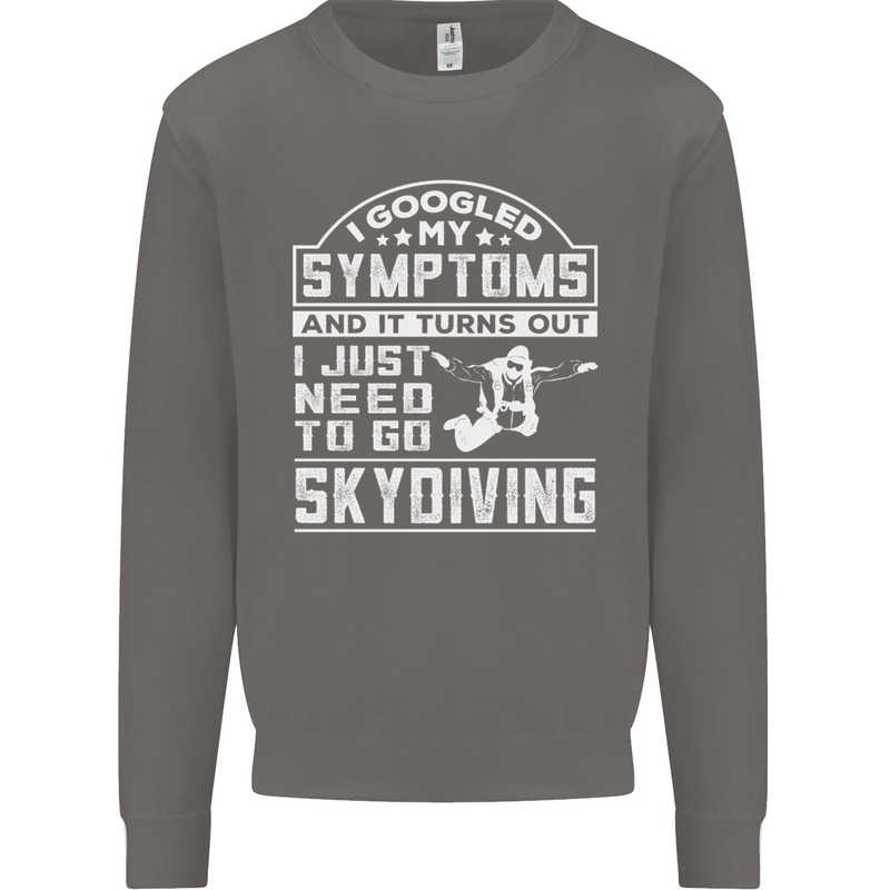 Symptoms I Just Need to Go Skydiving Funny Mens Sweatshirt Jumper Charcoal