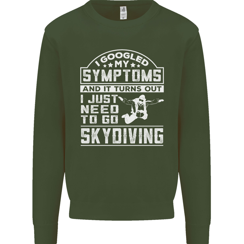 Symptoms I Just Need to Go Skydiving Funny Mens Sweatshirt Jumper Forest Green