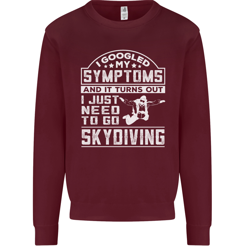Symptoms I Just Need to Go Skydiving Funny Mens Sweatshirt Jumper Maroon