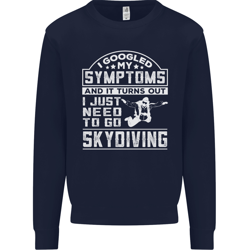 Symptoms I Just Need to Go Skydiving Funny Mens Sweatshirt Jumper Navy Blue