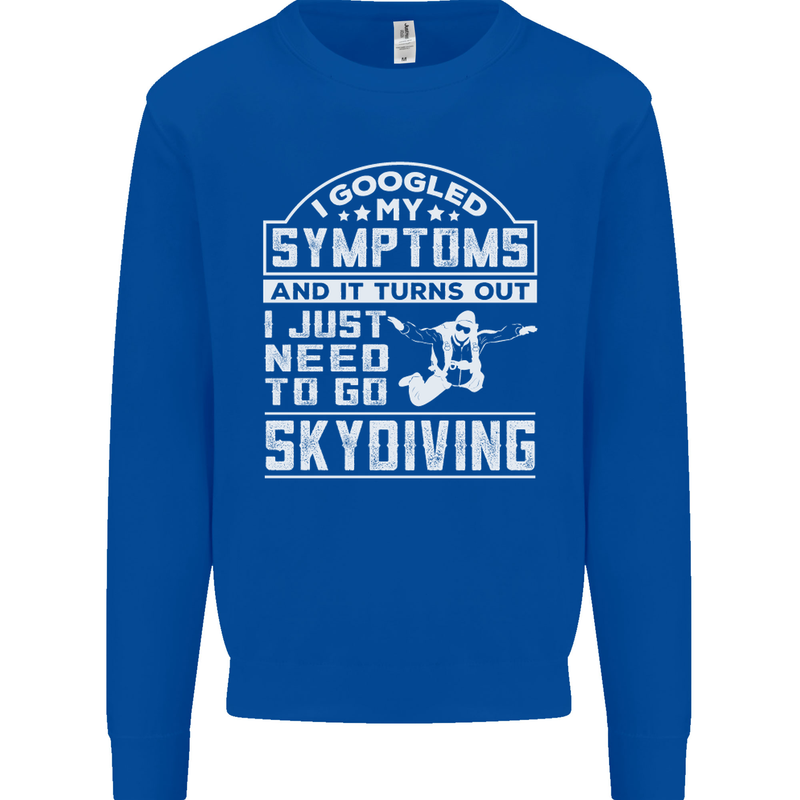 Symptoms I Just Need to Go Skydiving Funny Mens Sweatshirt Jumper Royal Blue