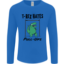T-Rex Hates Pull Ups Funny Gym Dinosaurs Mens Long Sleeve T-Shirt Royal Blue