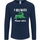 T-Rex Hates Push Ups Gym Funny Dinosaurs Mens Long Sleeve T-Shirt Navy Blue