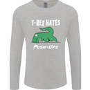 T-Rex Hates Push Ups Gym Funny Dinosaurs Mens Long Sleeve T-Shirt Sports Grey
