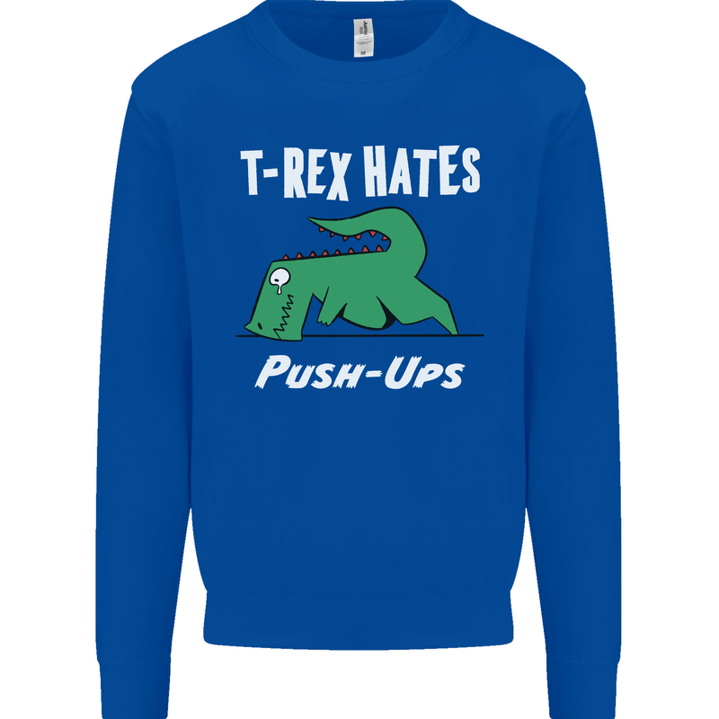 T-Rex Hates Push Ups Gym Funny Dinosaurs Mens Sweatshirt Jumper Royal Blue