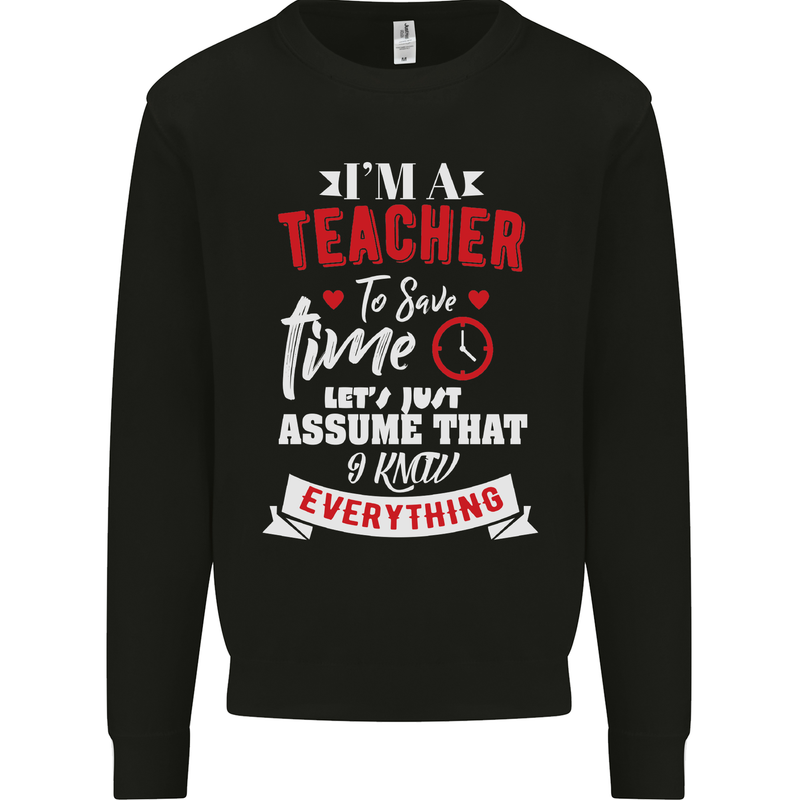 Teacher I Know Everything Funny Teaching Mens Sweatshirt Jumper Black