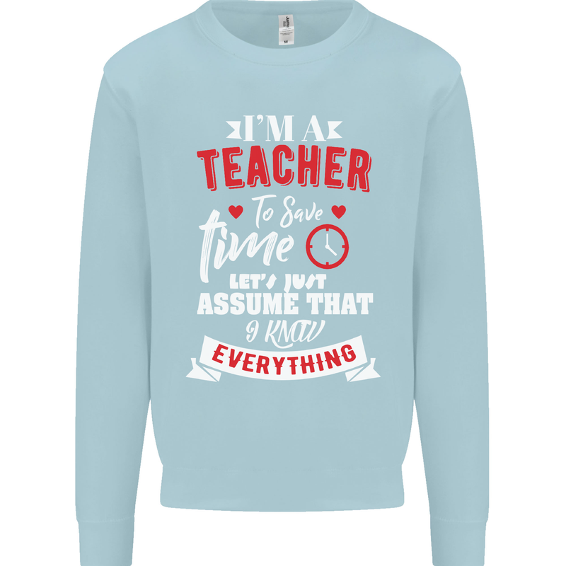 Teacher I Know Everything Funny Teaching Mens Sweatshirt Jumper Light Blue