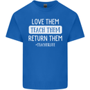 Teacher Love Them Return Funny Teaching Mens Cotton T-Shirt Tee Top Royal Blue
